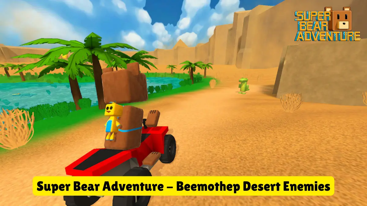 Super Bear Adventure: Beemothep Desert Enemies You Didn’t Expect