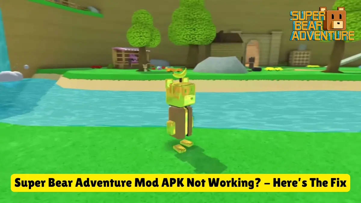 Super Bear Adventure Mod APK Not Working? Here's The Fix